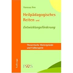 Heilp�dagogisches Reiten und Entwicklungsf�rderung. Theoretische Hintergr�nde und Fallbeispiele