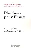 Plaidoyer pour l\'unité : La vraie fidélité de Monseigneur Lefebvre