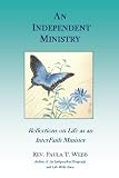 An Independent Ministry ~ Reflections on Life as an Independent Minister An Independent Ministry ~ Reflections on Life as an Independent Minister