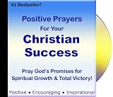 Positive Prayers for Christian Success CD ** Praying God's Word and Praying God's Promises with Affirmations for Your Spiritual Growth and Total Victory!