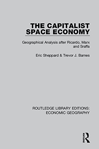 The Capitalist Space Economy (Routledge Library Editions: Economic Geography): Geographical Analysis after Ricardo, Marx and Sraffa