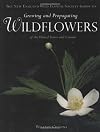 The New England Wild Flower Society Guide to Growing and Propagating Wildflowers of the United States and Canada