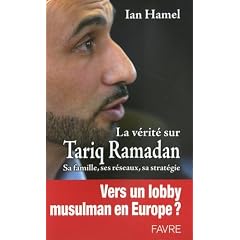 La v�rit� sur Tariq Ramadan : Sa famille, ses r�seaux, sa strat�gie