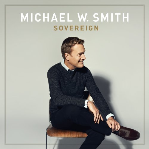 MICHAEL W SMITH - Sovereign - Zortam Music