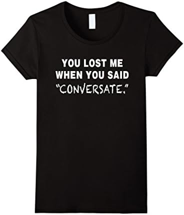 Women's You Lost Me When You Said Conversate T-shirt Large Black