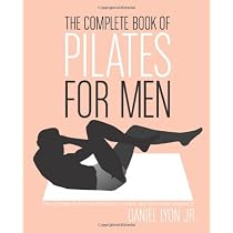 The Complete Book of Pilates for Men: The Lifetime Plan for Strength, Power & Peak Performance
