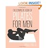The Complete Book of Pilates for Men: The Lifetime Plan for Strength, Power & Peak Performance