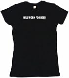 Will Work For Beer Women's Babydoll Petite Fit Tee Shirt in 6 Colors Small thru XL