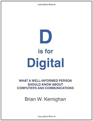 D is for Digital: What a well-informed person should know about computers and communications