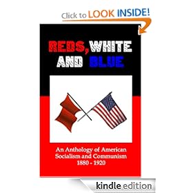 Reds, White and Blue: An Anthology of American Socialism and Communism 1880-1920