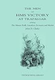 The Men of HMS Victory at Trafalgar Including The Muster Roll, Casualties, Rewards and Medals