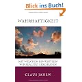 Wahrhaftigkeit: Mit welchem Bewusstsein wir Realit�t erschaffen