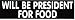 WILL BE PRESIDENT FOR FOOD decal bumper sticker