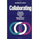 Collaborating: Finding Common Ground for Multiparty Problemsby Barbara Gray