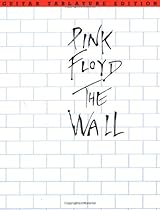Pink Floyd: The Wall, Guitar Tablature Edition Pink Floyd: The Wall, Guitar Tablature Edition