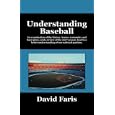 Understanding Baseball: An examination of the history, teams, economics and basic plays, and a review of the 2007... by  David Faris
