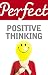 Perfect Positive Thinking