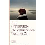 Ich verfluche den Fluss der Zeit: Romanvon "Per Petterson"