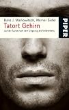 Tatort Gehirn: Auf der Suche nach dem Ursprung des Verbrechens - Hans J. Markowitsch, Werner Siefer