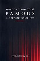 You Don't Have To Be Famous: How to Write Your Life Story