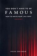 You Don't Have To Be Famous: How to Write Your Life Story
