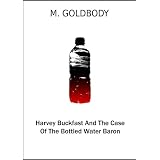 Harvey Buckfast And The Case Of The Bottled Water Baron (Harvey Buckfast Adventures) (Kindle Edition)