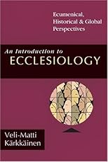 An Introduction to Ecclesiology: Ecumenical, Historical & Global Perspectives