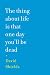 The Thing About Life is That One Day You'll Be Dead (Kindle Edition)