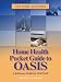 Search : The Home Health Pocket Guides to OASIS: A Reference Guide for Field Staff, Second Edition