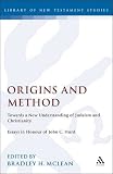 Origins and method : towards a new understanding of Judaism and Christianity : essays in honour of John C. Hurd