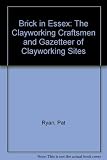 Brick in Essex : the clayworking craftsmen and gazetteer of clayworking sites