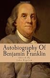 Autobiography Of Benjamin Franklin: Edited From His Manuscript, With Notes And An Introduction