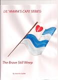 Lil' Mama's Cafe Series: The Brave Still Weep