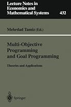 Multi-Objective Programming and Goal Programming: Theories and Applications (Lecture Notes in Economics and Mathematical Systems) Multi-Objective Programming and Goal Programming: Theories and Applications (Lecture Notes in Economics and Mathematical Systems)