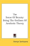 The Sense Of Beauty: Being The Outlines Of Aesthetic Theory