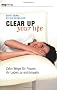 Clear Up Your Life: Zehn Wege f�r Frauen ihr Leben zu entr�mpeln