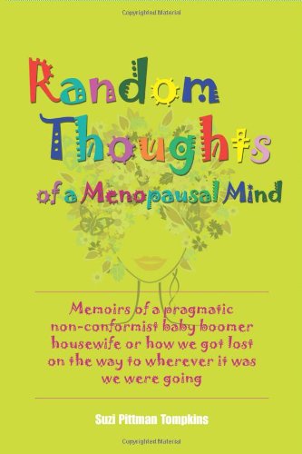 random thoughts of a menopausal mind memoirs of a pragmatic non conformist baby boomer housewife or how we got