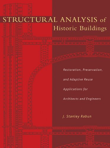 Structural Analysis of Historic Buildings: Restoration, Preservation, and Adaptive Reuse Applications for Architects and Engineers