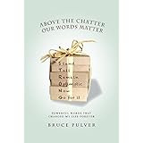 above the chatter our words matter powerful words that changed my world forever
