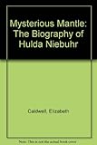 A mysterious mantle : the biography of Hulda Niebuhr