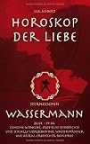 Produkt-Bild: Horoskop der Liebe - Sternzeichen Wassermann: Geheime W&uuml;nsche, erotische Sehns&uuml;chte und sexuelle Vorlieben der Wasserm&auml;nner mit astral-erotischer Biokurve