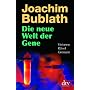 Die neue Welt der Gene: Visionen. R�tsel. Grenzen von Joachim Bublath