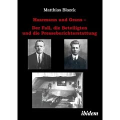 Haarmann und Grans. Der Fall, die Beteiligten und die Presseberichterstattung
