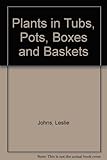 Plants in tubs, pots, boxes and baskets