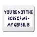 Your not the boss of me, my gerbil is Mousepad