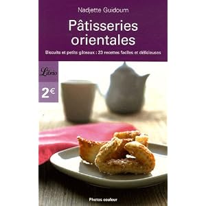 Pâtisseries orientales : Biscuits et petits gâteaux : 23 recettes faciles et délicieuses