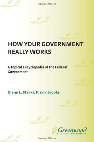 How Your Government Really Works: A Topical Encyclopedia of the Federal Government
