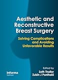 Aesthetic and reconstructive breast surgery : solving complications and avoiding unfavorable results /