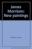 James Morrison : new paintings