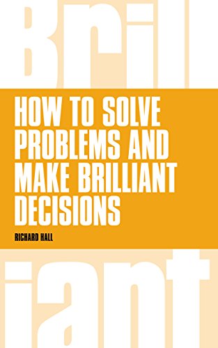 how to solve problems and make brilliant decisions business thinking skills that really work